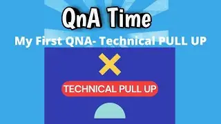 #1- My First QNA- Technical PULL UP