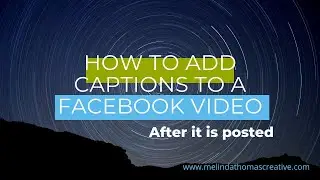 FACEBOOK CAPTIONS - Adding Captions to a Video that is Already Posted