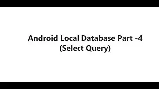 Android Local Database Part - 4 (Select Query)