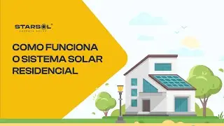 Como funciona o sistema solar residencial - Starsol Energia Solar