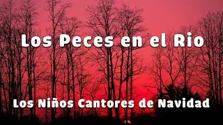 Los Peces en el Rio _  Los Niños Cantores de Navidad (Letra/Lyrics)