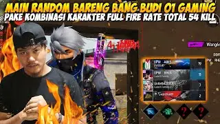 RANDOM MATCH BARENG BANG @BUDI01GAMING PAKE KOMBINASI KARAKTER FULL FIRE RATE TOTAL 54 KILL!!