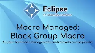 Macro Managed: Block Group macro - All your text block management controls with one keystroke