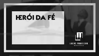 Herói da Fé // Lucas Monteiro (COMPOSIÇÃO)