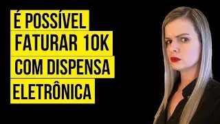 É possível faturar acima de 10 mil por mês somente com dispensa eletrônica?