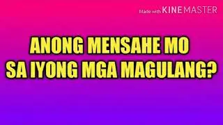 ANONG MENSAHE MO SA IYONG MGA MAGULANG?