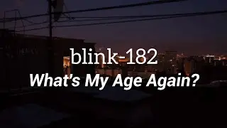 blink-182 - What's My Age Again? (Lyrics)
