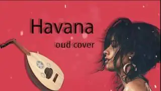 Camila Cabello - Havana (oud cover by Riadh Boualam) small part
