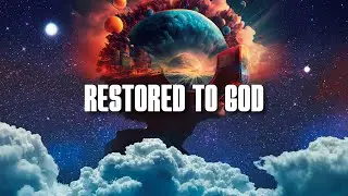 Restored to God