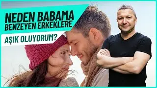 NEDEN BABAMA BENZİYEN ERKEKLERE AŞIK OLUYORUM?