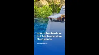 How To Troubleshoot Hot Tub Temperature Fluctuations