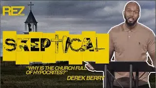 SKEPTICAL - Why is the Church Full of Hypocrites?