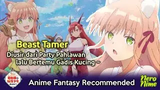 Beast Tamer, Diusir dari Party Pahlawan dan Bertemu dengan Gadis Kucing | Rekomendasi Anime Fantasy