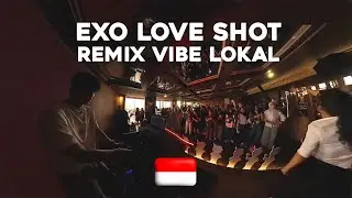 EXO - LOVE SHOT ,  REMIX JADI VIBE LOKAL