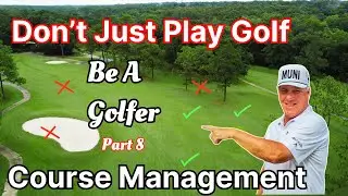 Don't Just Play Golf | Be A Golfer Part 8 | Course Management With A PGA Tour Player