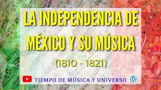 La Independencia de México y su Música ( 1810 - 1821 )