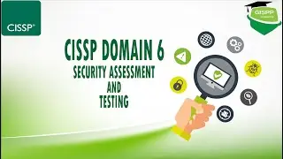 CISSP Domain 6 | Security Assessment and Testing | How to Pass CISSP Exam