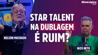 NELSON MACHADO FALA A VERDADE SOBRE STAR TALENT NA DUBLAGEM
