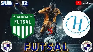 XERÉM FUTSAL  X HEBRAICA  SUB  - 12