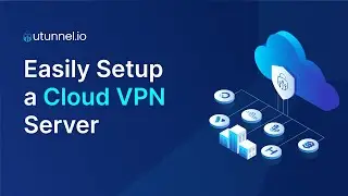 Easily Setup a Cloud VPN Server with UTunnel Access Gateway