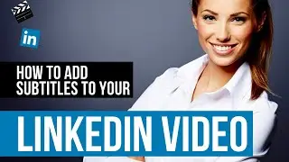 How to Add Subtitles to Your LinkedIn Video (Closed Captions for LinkedIn Videos)
