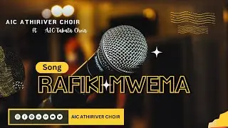 AIC ATHI RIVER CHOIR FT. AIC TABATA CHOIR TZ      RAFIKI MWEMA (Official Audio)