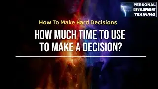 How much time to use to make a decision - How to make hard decisions NEW Video