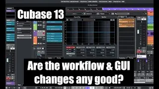 Cubase 13 - are the workflow and GUI changes useful?