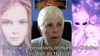 MARY RODWELL Part 1- The New Generations of Human Children as Well as Hybrids