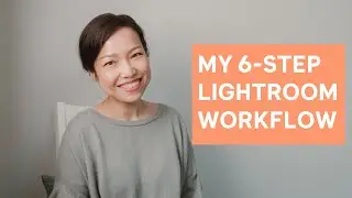 How to Post Process Fast | My 6-Step Adobe Lightroom Workflow