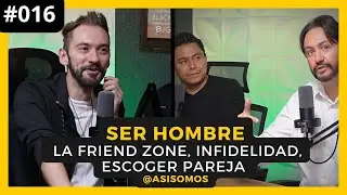 CONFUSUS #016 | Ser hombre, la friend zone, infidelidades y conseguir pareja  ft. Así somos