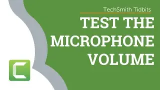 How to Test Microphone Volume Before Recording in Camtasia