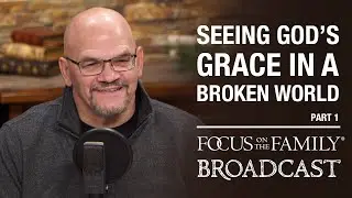 Seeing God's Grace in a Broken World (Part 1) - Dr. Tim Muehlhoff