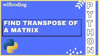 find transpose of a matrix in python | transpose of matrix in python