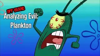 Off-Brand Analyzing Evil: Plankton From SpongeBob SquarePants