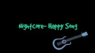 Nightcore- Happy Song
