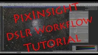 PixInsight DSLR Workflow Tutorial