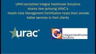 Integral Healthcare Solutions on how URAC certification allows them to serve their clients better