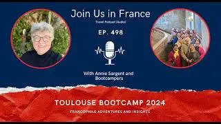 Toulouse Bootcamp 2024: Francophile Adventures and Insights, Episode 498