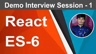 ReactJS , ES6 Demo interview session -1, 
