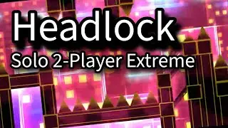 Geometry Dash: Headlock (My Solo 2-Player Extreme Demon)