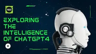 Exploring the Intelligence of ChatGPT4  A Comprehensive Guide  ChatGPT4 the Future of Chatbots