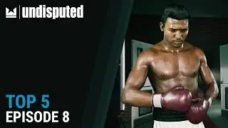 Undisputed Top 5 - Episode 8