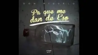 Don Miguelo - Pa que me dan de eso (Audio Oficcial) Descargar aqui