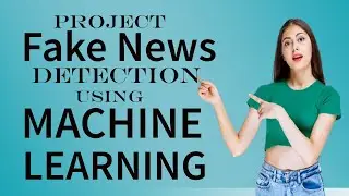 Fake news detection using machine learning and Python | Data Science with Python and ML