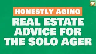 Real Estate Advice for the Solo Ager