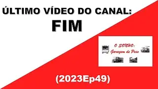(2023Ep49) ÚLTIMO VÍDEO DO CANAL: FIM!
