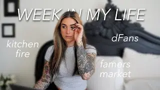 dFans, farmers market, kitchen caught on fire,  | week in my life