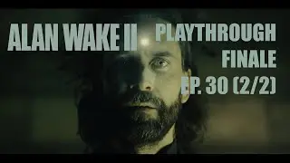 Alan Wake 2 - Playthrough Part 30 Finale (2/2) - Ascend