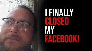 I CLOSED MY FACEBOOK ACCOUNT!